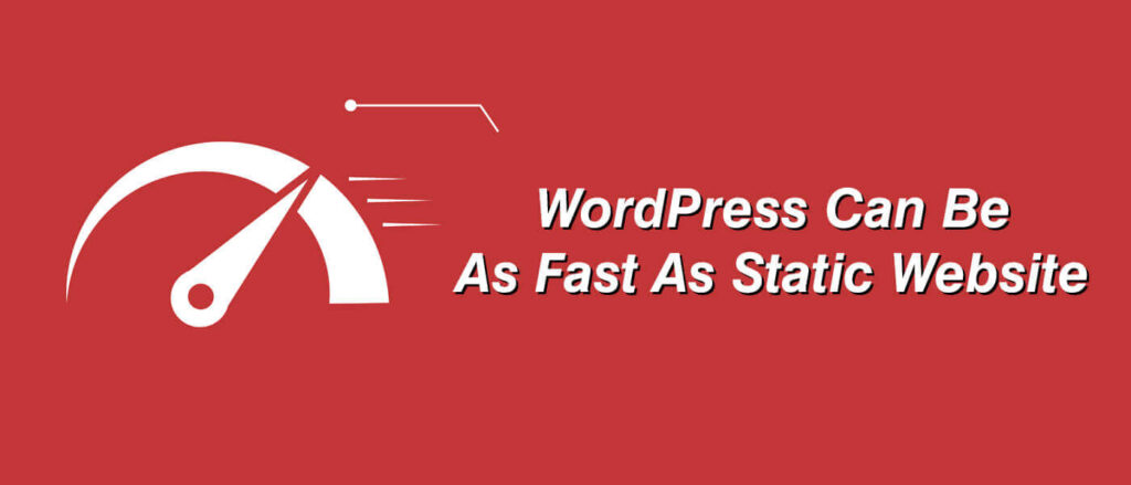 WordPress Can Be As Fast As Static Website - Benefits of WordPress Website - Blog Haveli