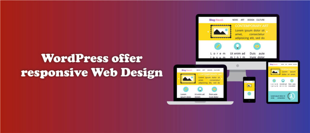 WordPress offer responsive Web Design - Benefits of WordPress Website - Blog Haveli